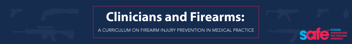 Clinicians and Firearms: A Curriculum on Firearm Injury Prevention in Medical Practice Banner